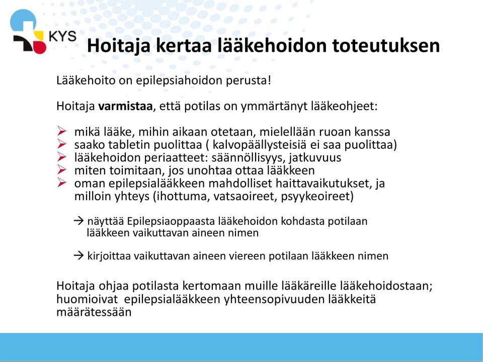 lääkehoidon periaatteet: säännöllisyys, jatkuvuus miten toimitaan, jos unohtaa ottaa lääkkeen oman epilepsialääkkeen mahdolliset haittavaikutukset, ja milloin yhteys (ihottuma,