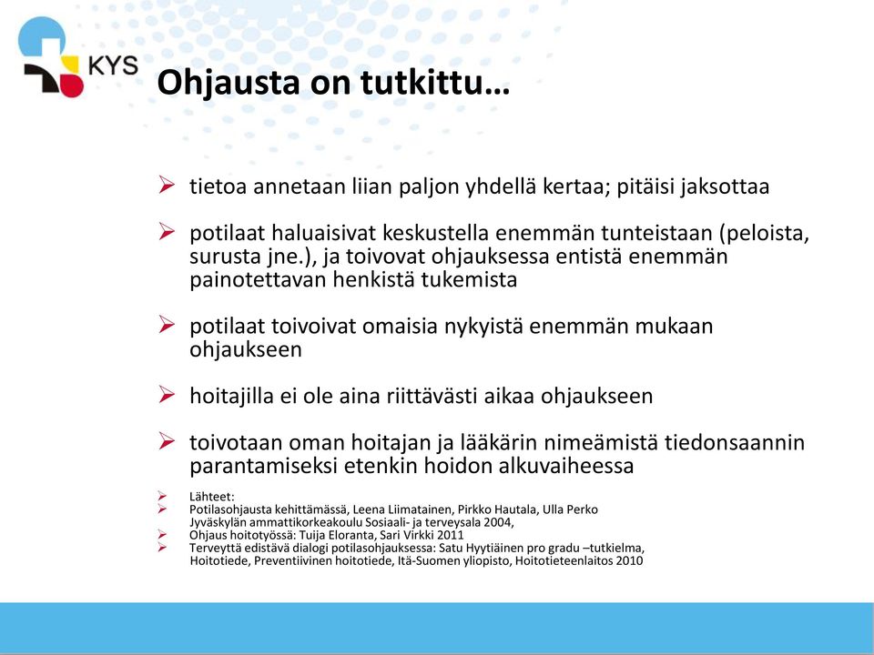 oman hoitajan ja lääkärin nimeämistä tiedonsaannin parantamiseksi etenkin hoidon alkuvaiheessa Lähteet: Potilasohjausta kehittämässä, Leena Liimatainen, Pirkko Hautala, Ulla Perko Jyväskylän