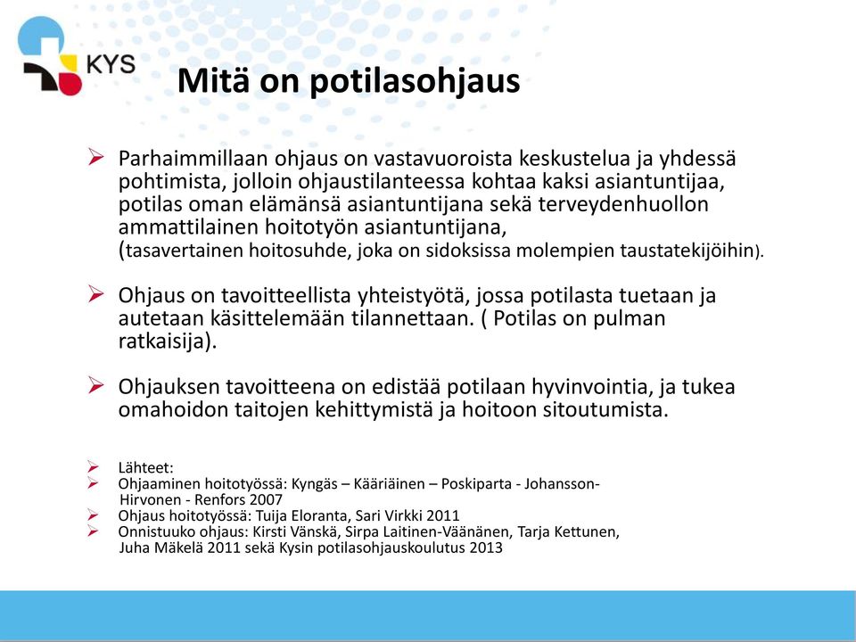 Ohjaus on tavoitteellista yhteistyötä, jossa potilasta tuetaan ja autetaan käsittelemään tilannettaan. ( Potilas on pulman ratkaisija).