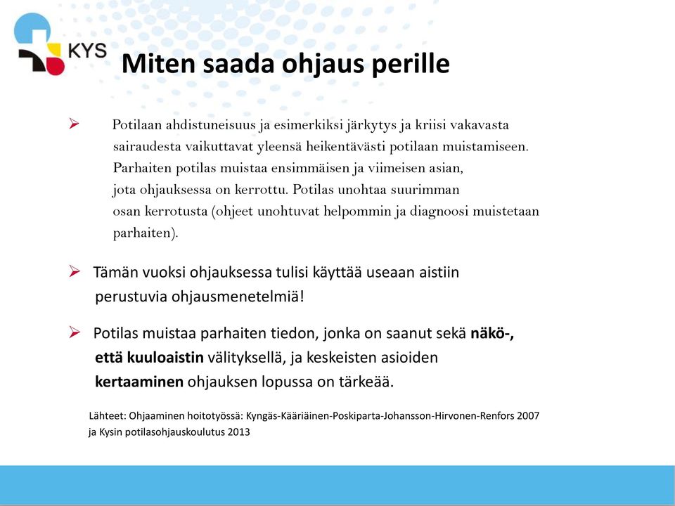 Potilas unohtaa suurimman osan kerrotusta (ohjeet unohtuvat helpommin ja diagnoosi muistetaan parhaiten).