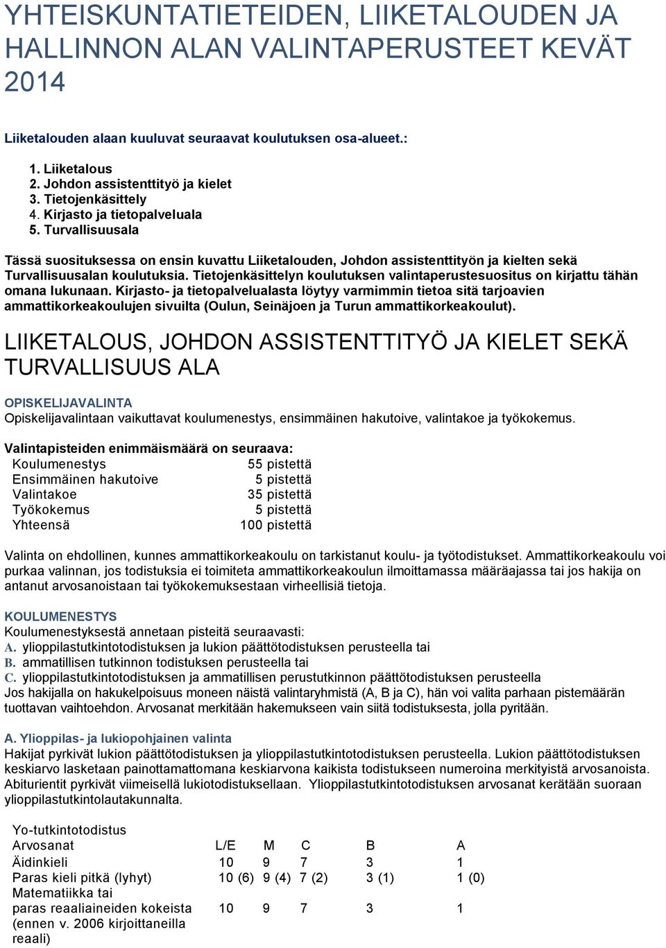 Tietojenkäsittelyn koulutuksen valintaperustesuositus on kirjattu tähän omana lukunaan.