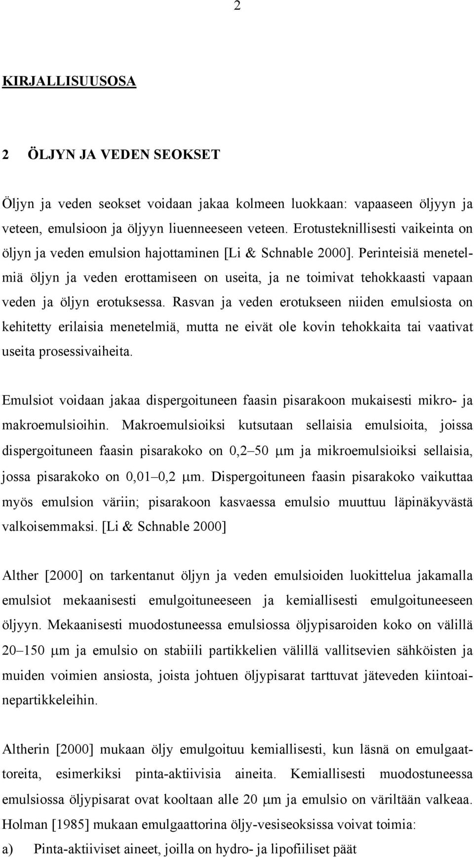 Perinteisiä menetelmiä öljyn ja veden erottamiseen on useita, ja ne toimivat tehokkaasti vapaan veden ja öljyn erotuksessa.