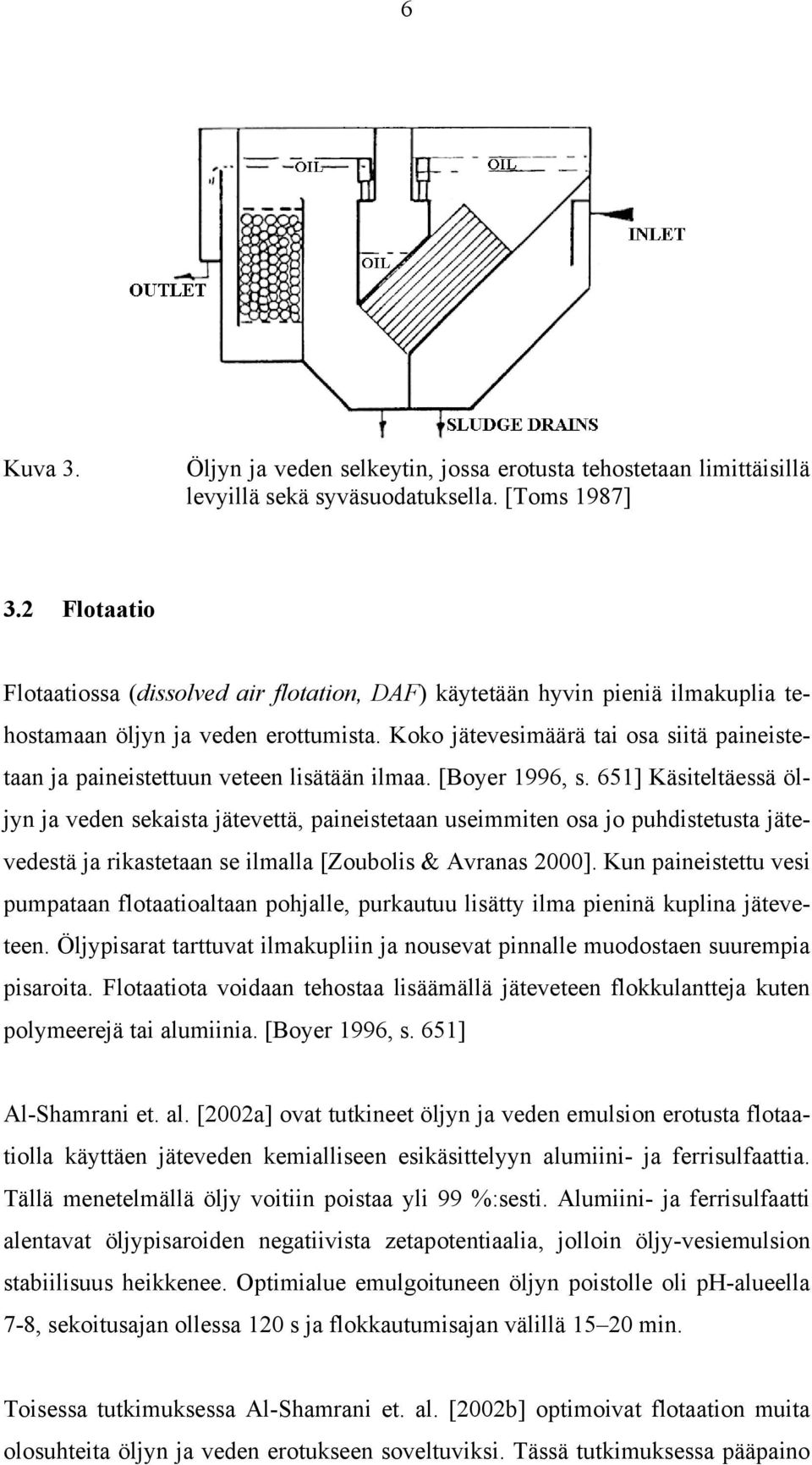 Koko jätevesimäärä tai osa siitä paineistetaan ja paineistettuun veteen lisätään ilmaa. [Boyer 1996, s.