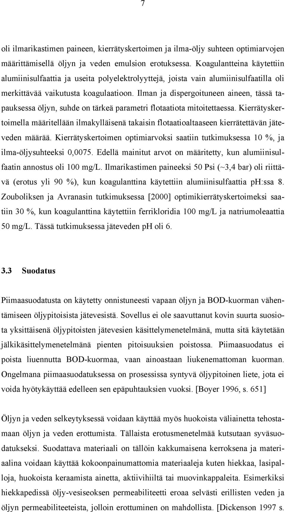 Ilman ja dispergoituneen aineen, tässä tapauksessa öljyn, suhde on tärkeä parametri flotaatiota mitoitettaessa.
