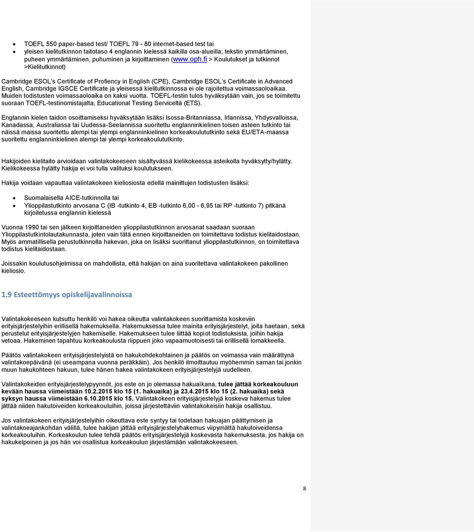 fi > Koulutukset ja tutkinnot >Kielitutkinnot) Cambridge ESOL s Certificate of Profiency in English (CPE), Cambridge ESOL s Certificate in Advanced English, Cambridge IGSCE Certificate ja yleisessä