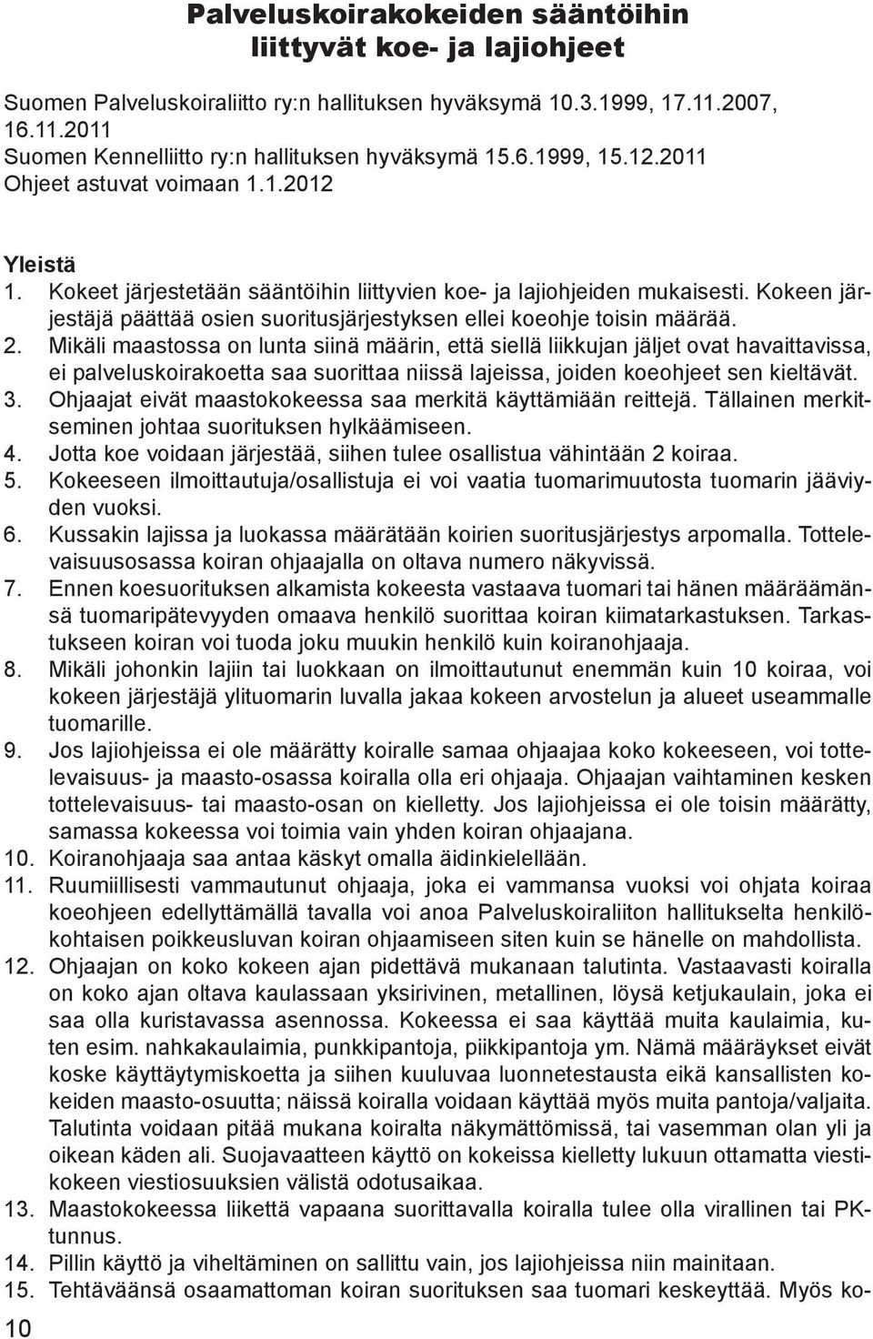 Kokeen järjestäjä päättää osien suoritusjärjestyksen ellei koeohje toisin määrää. 2.