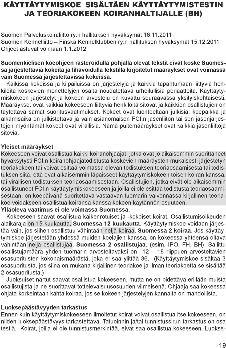 Suomessa järjestettäviä kokeita ja lihavoidulla tekstillä kirjoitetut määräykset ovat voimassa vain Suomessa järjestettävissä kokeissa.