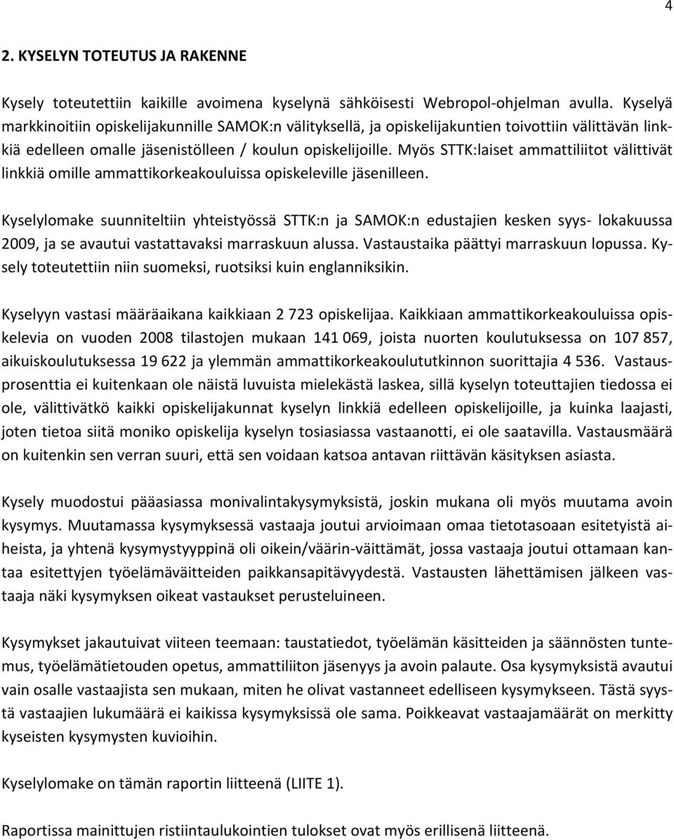 Myös STTK:laiset ammattiliitot välittivät linkkiä omille ammattikorkeakouluissa opiskeleville jäsenilleen.