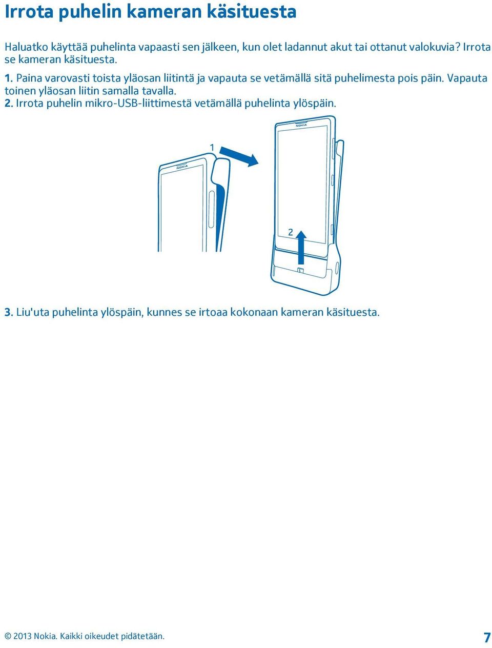 Paina varovasti toista yläosan liitintä ja vapauta se vetämällä sitä puhelimesta pois päin.