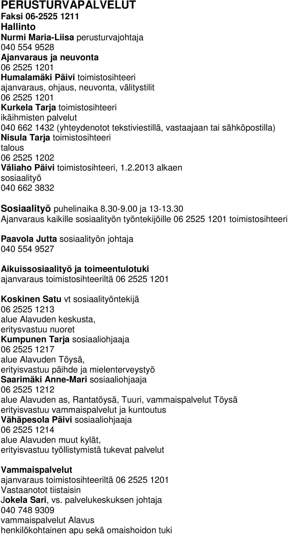 1202 Väliaho Päivi toimistosihteeri, 1.2.2013 alkaen sosiaalityö 040 662 3832 Sosiaalityö puhelinaika 8.30-9.00 ja 13-13.