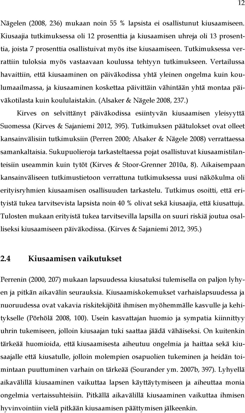 Tutkimuksessa verrattiin tuloksia myös vastaavaan koulussa tehtyyn tutkimukseen.