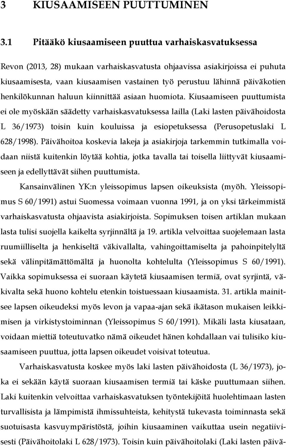 päiväkotien henkilökunnan haluun kiinnittää asiaan huomiota.