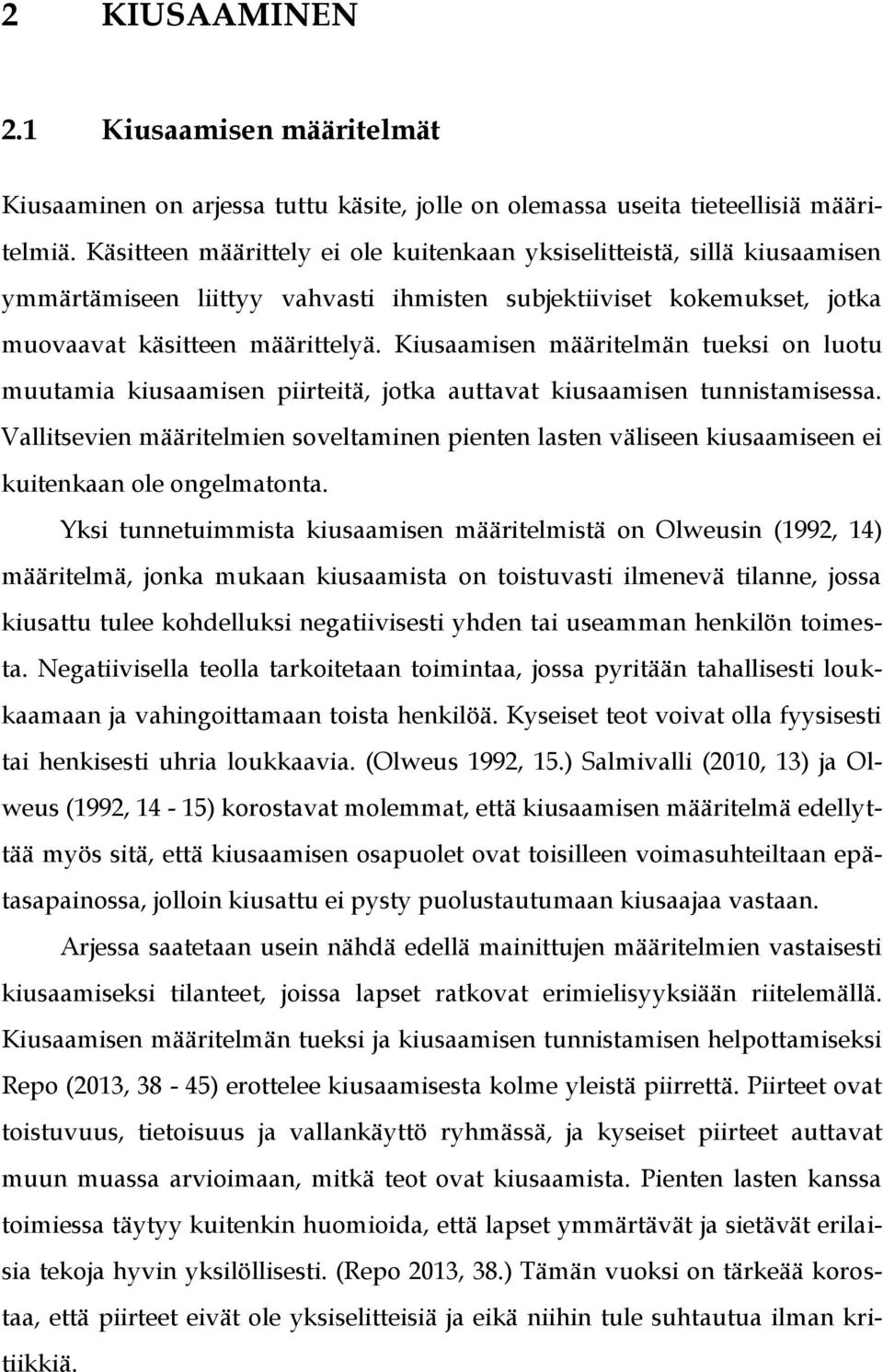 Kiusaamisen määritelmän tueksi on luotu muutamia kiusaamisen piirteitä, jotka auttavat kiusaamisen tunnistamisessa.
