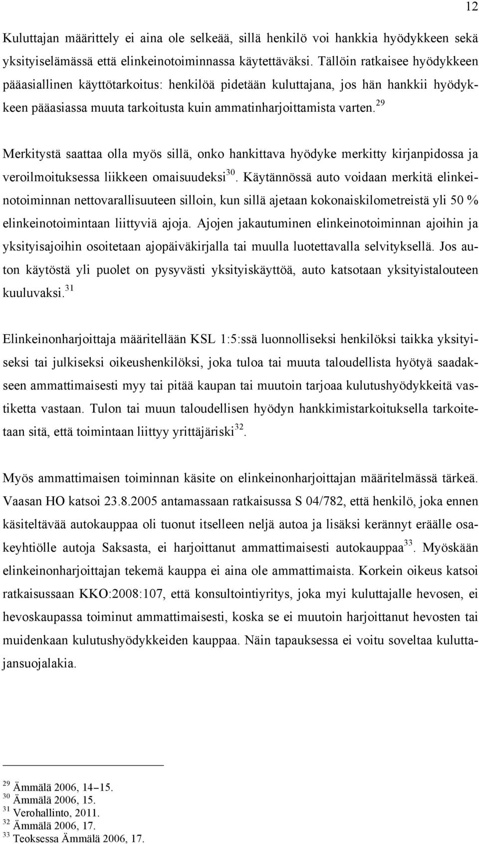 29 Merkitystä saattaa olla myös sillä, onko hankittava hyödyke merkitty kirjanpidossa ja veroilmoituksessa liikkeen omaisuudeksi 30.