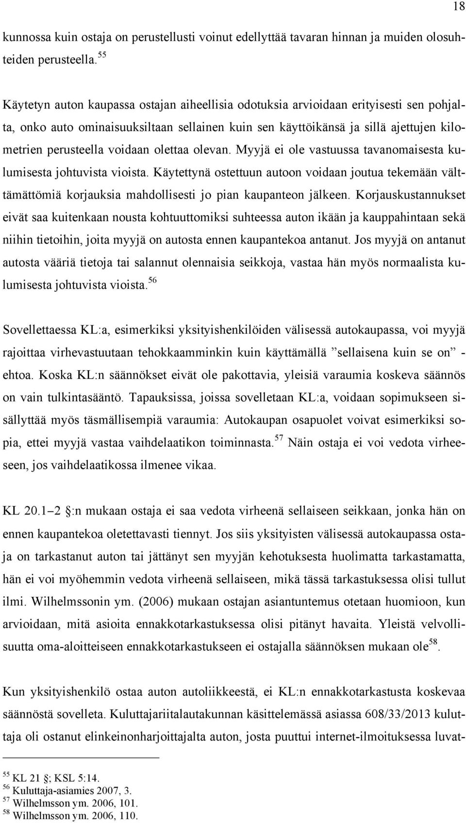 voidaan olettaa olevan. Myyjä ei ole vastuussa tavanomaisesta kulumisesta johtuvista vioista.