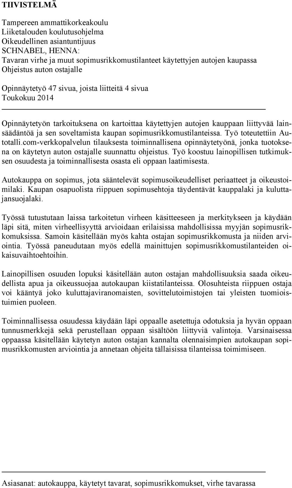 soveltamista kaupan sopimusrikkomustilanteissa. Työ toteutettiin Autotalli.