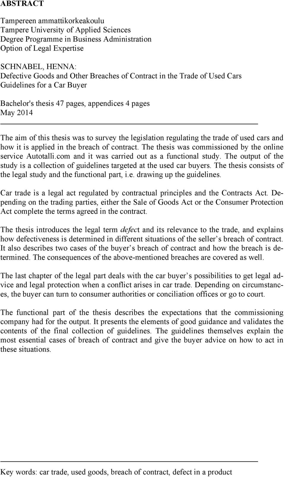 used cars and how it is applied in the breach of contract. The thesis was commissioned by the online service Autotalli.com and it was carried out as a functional study.