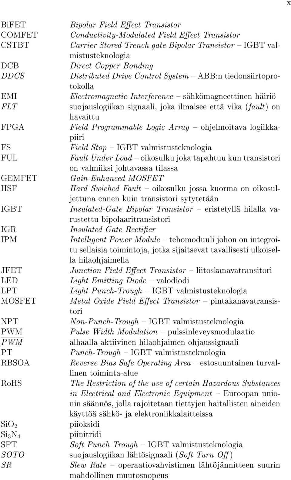 Field Programmable Logic Array ohjelmoitava logiikkapiiri FS Field Stop IGBT valmistusteknologia FUL Fault Under Load oikosulku joka tapahtuu kun transistori on valmiiksi johtavassa tilassa GEMFET