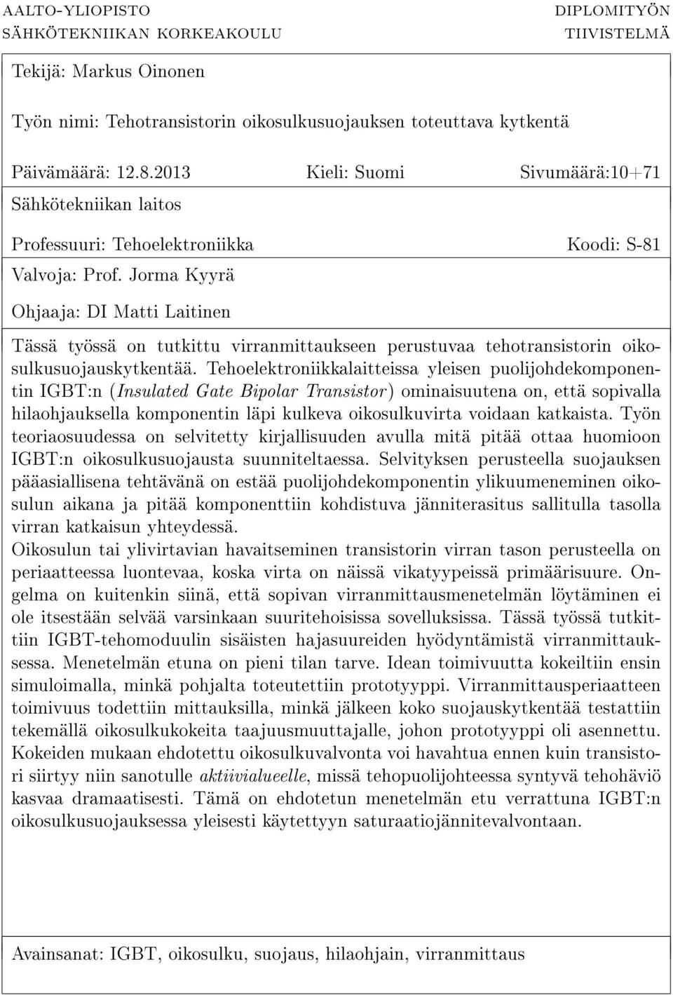 Jorma Kyyrä Ohjaaja: DI Matti Laitinen Tässä työssä on tutkittu virranmittaukseen perustuvaa tehotransistorin oikosulkusuojauskytkentää.