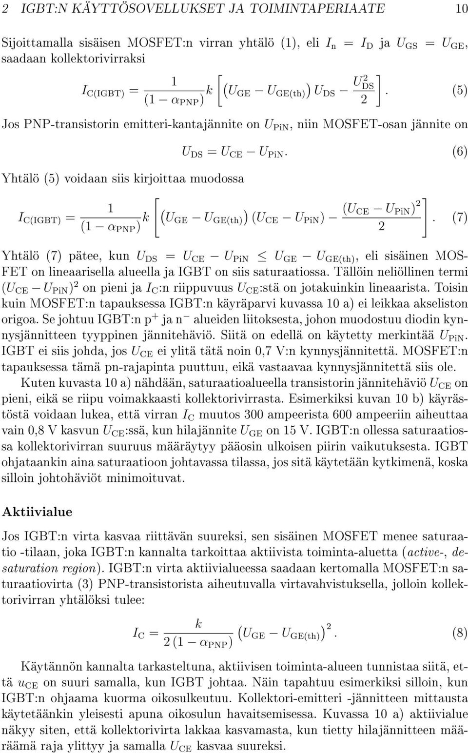 (6) Yhtälö (5) voidaan siis kirjoittaa muodossa [ ] 1 I C(IGBT) = (1 α PNP ) k (UGE ) U GE(th) (UCE U PiN ) (U CE U PiN ) 2.