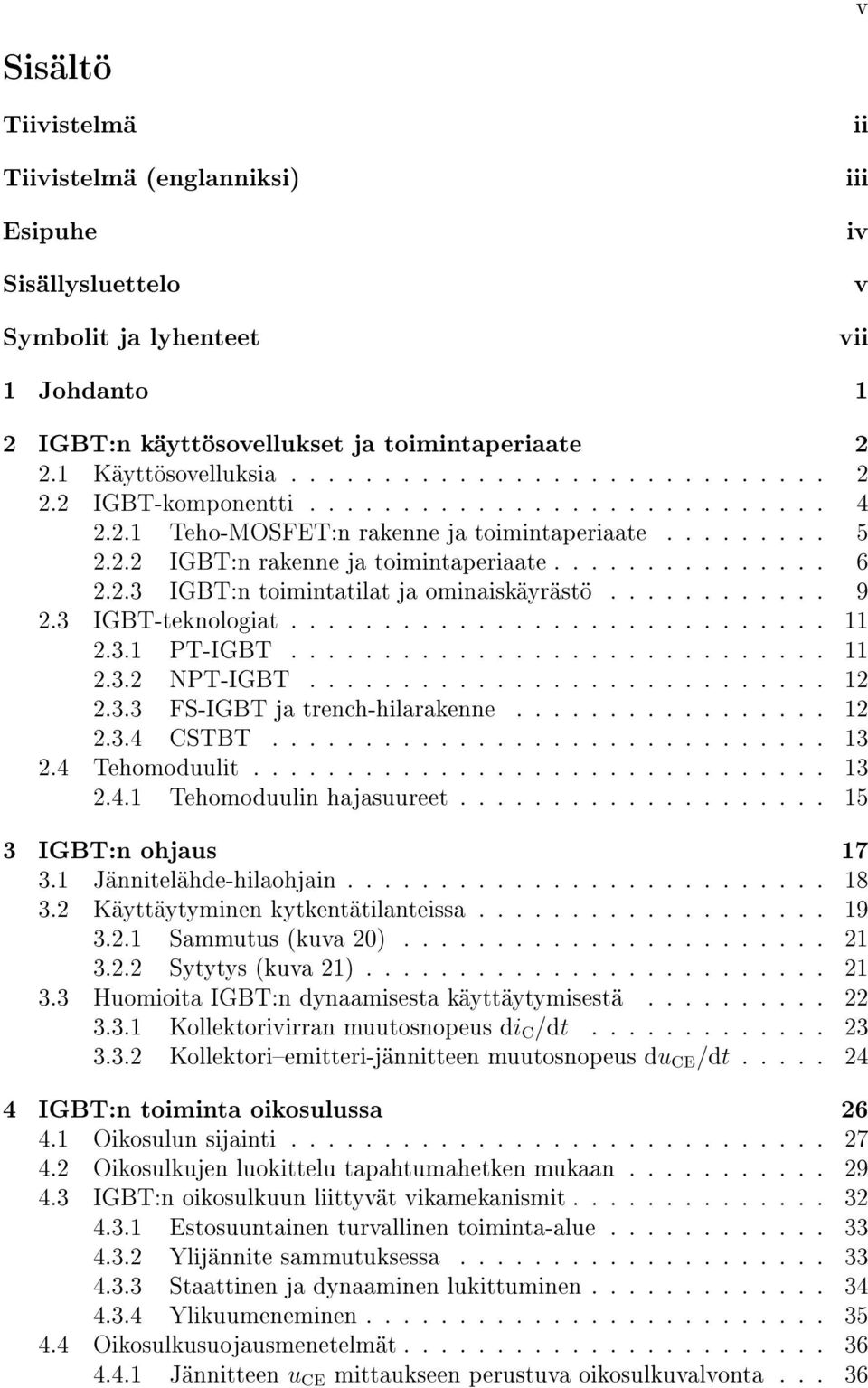 3 IGBT-teknologiat............................. 11 2.3.1 PT-IGBT............................. 11 2.3.2 NPT-IGBT............................ 12 2.3.3 FS-IGBT ja trench-hilarakenne................. 12 2.3.4 CSTBT.