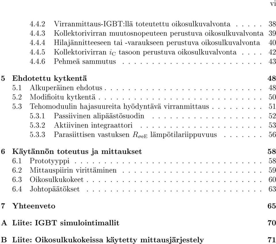........................... 50 5.3 Tehomoduulin hajasuureita hyödyntävä virranmittaus......... 51 5.3.1 Passiivinen alipäästösuodin................... 52 5.3.2 Aktiivinen integraattori..................... 53 5.