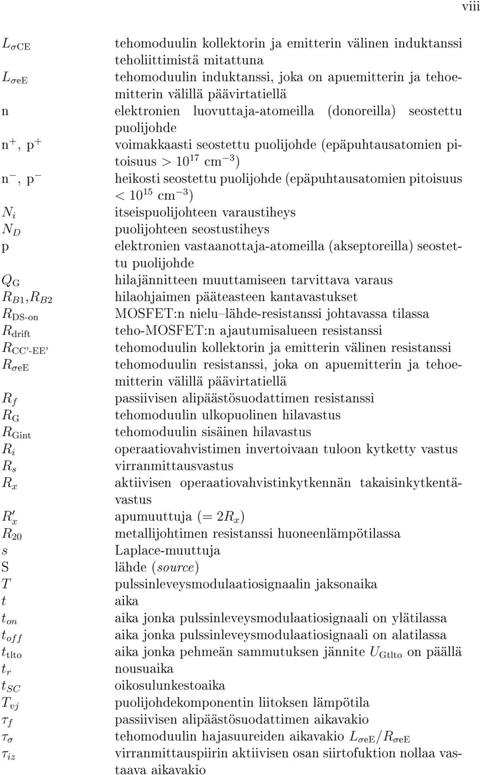 (epäpuhtausatomien pitoisuus < 10 15 cm 3 ) N i itseispuolijohteen varaustiheys N D puolijohteen seostustiheys p elektronien vastaanottaja-atomeilla (akseptoreilla) seostettu puolijohde Q G