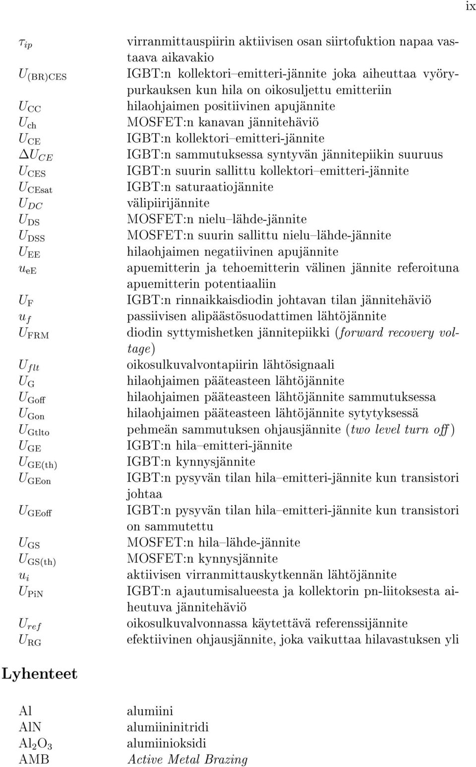 kollektoriemitteri-jännite U CEsat IGBT:n saturaatiojännite U DC välipiirijännite U DS MOSFET:n nielulähde-jännite U DSS MOSFET:n suurin sallittu nielulähde-jännite U EE hilaohjaimen negatiivinen