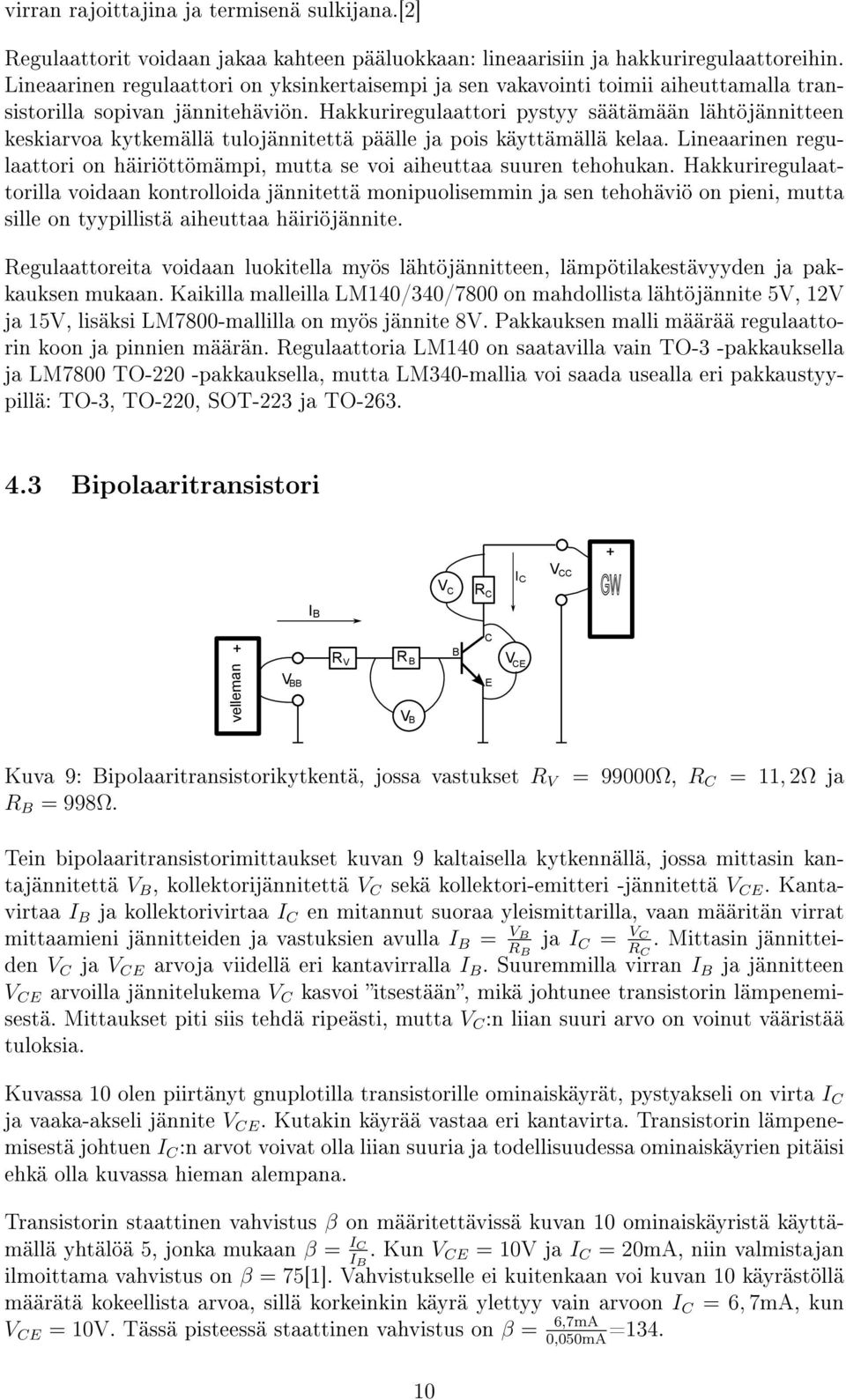 Hakkuriregulaattori pystyy säätämään lähtöjännitteen keskiarvoa kytkemällä tulojännitettä päälle ja pois käyttämällä kelaa.