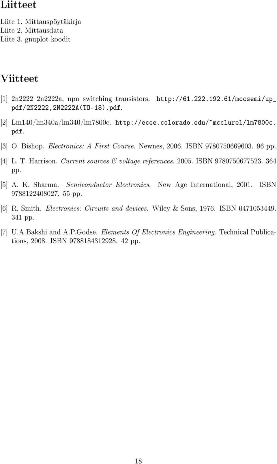 ISBN 9780750669603. 96 pp. [4] L. T. Harrison. urrent sources & voltage references. 2005. ISBN 9780750677523. 364 pp. [5] A. K. Sharma. Semiconductor lectronics. New Age International, 2001.