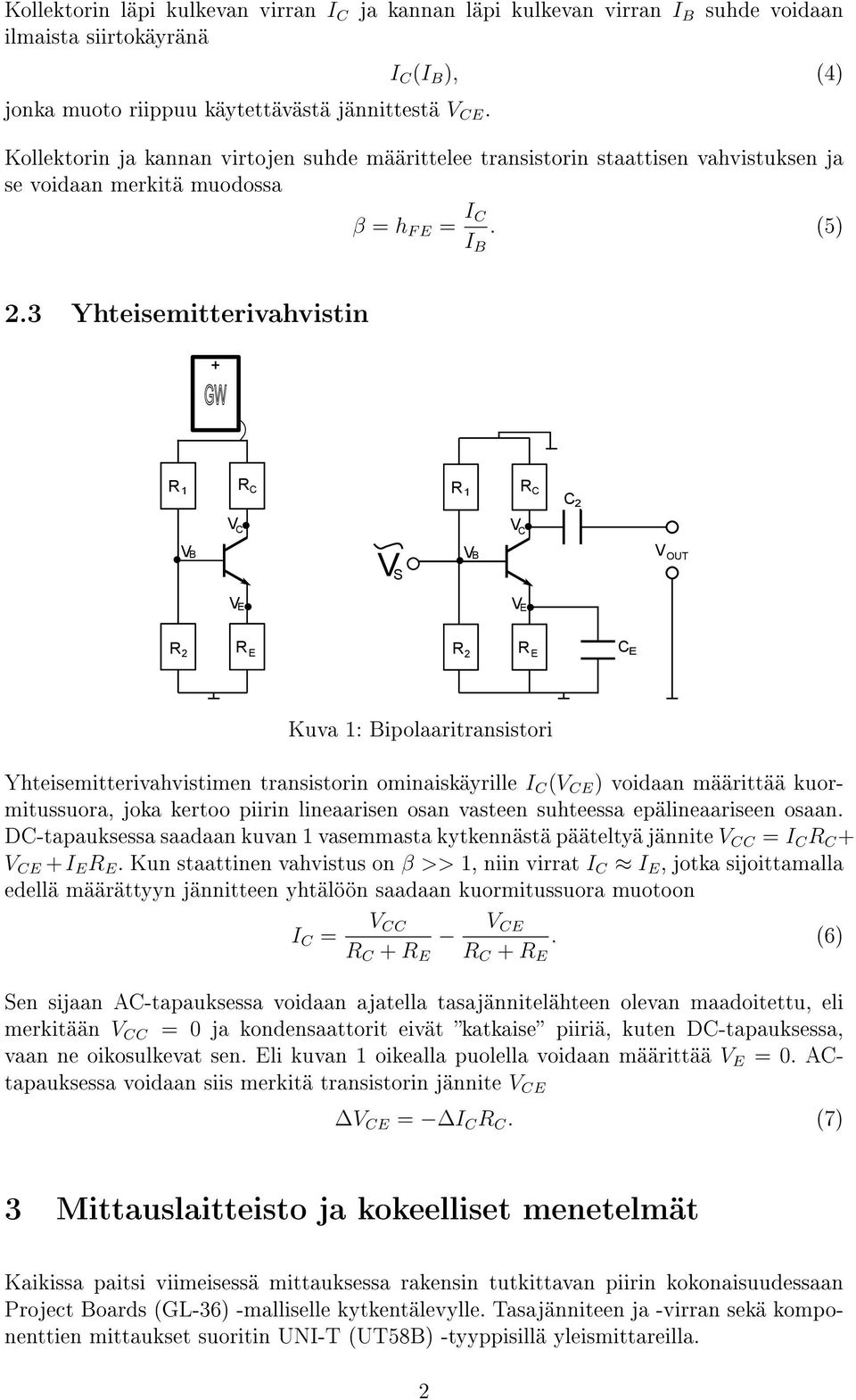 3 Yhteisemitterivahvistin + 1 B S 1 B 2 OUT 2 2 Kuva 1: Bipolaaritransistori Yhteisemitterivahvistimen transistorin ominaiskäyrille I ( ) voidaan määrittää kuormitussuora, joka kertoo piirin