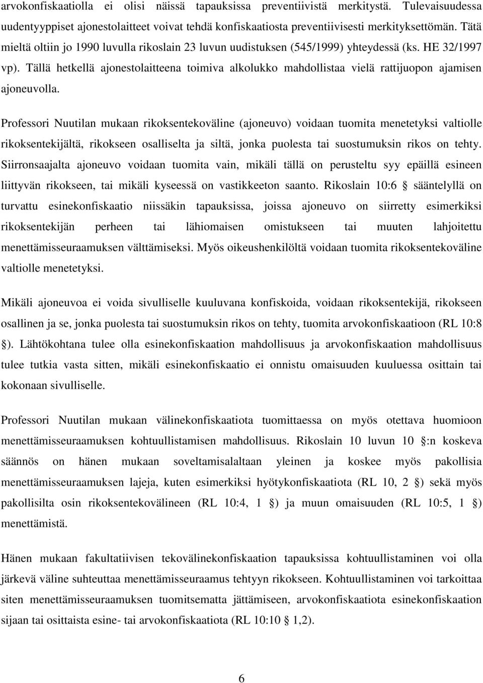 Tällä hetkellä ajonestolaitteena toimiva alkolukko mahdollistaa vielä rattijuopon ajamisen ajoneuvolla.