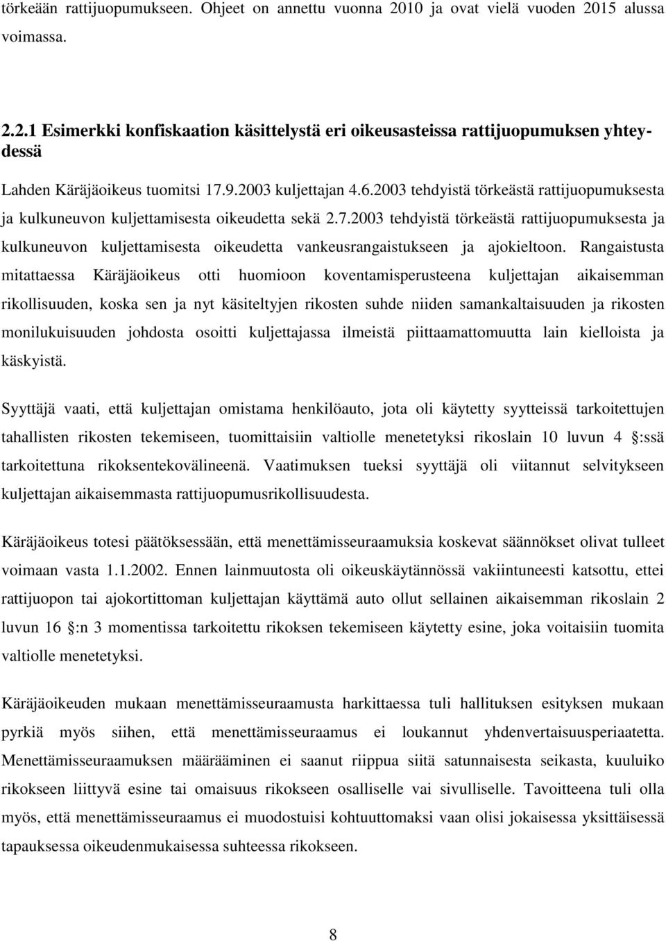 2003 tehdyistä törkeästä rattijuopumuksesta ja kulkuneuvon kuljettamisesta oikeudetta vankeusrangaistukseen ja ajokieltoon.