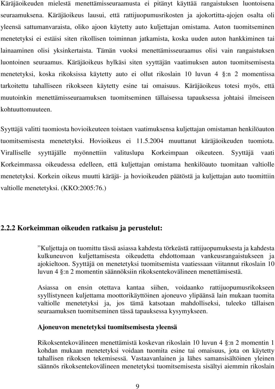 Auton tuomitseminen menetetyksi ei estäisi siten rikollisen toiminnan jatkamista, koska uuden auton hankkiminen tai lainaaminen olisi yksinkertaista.