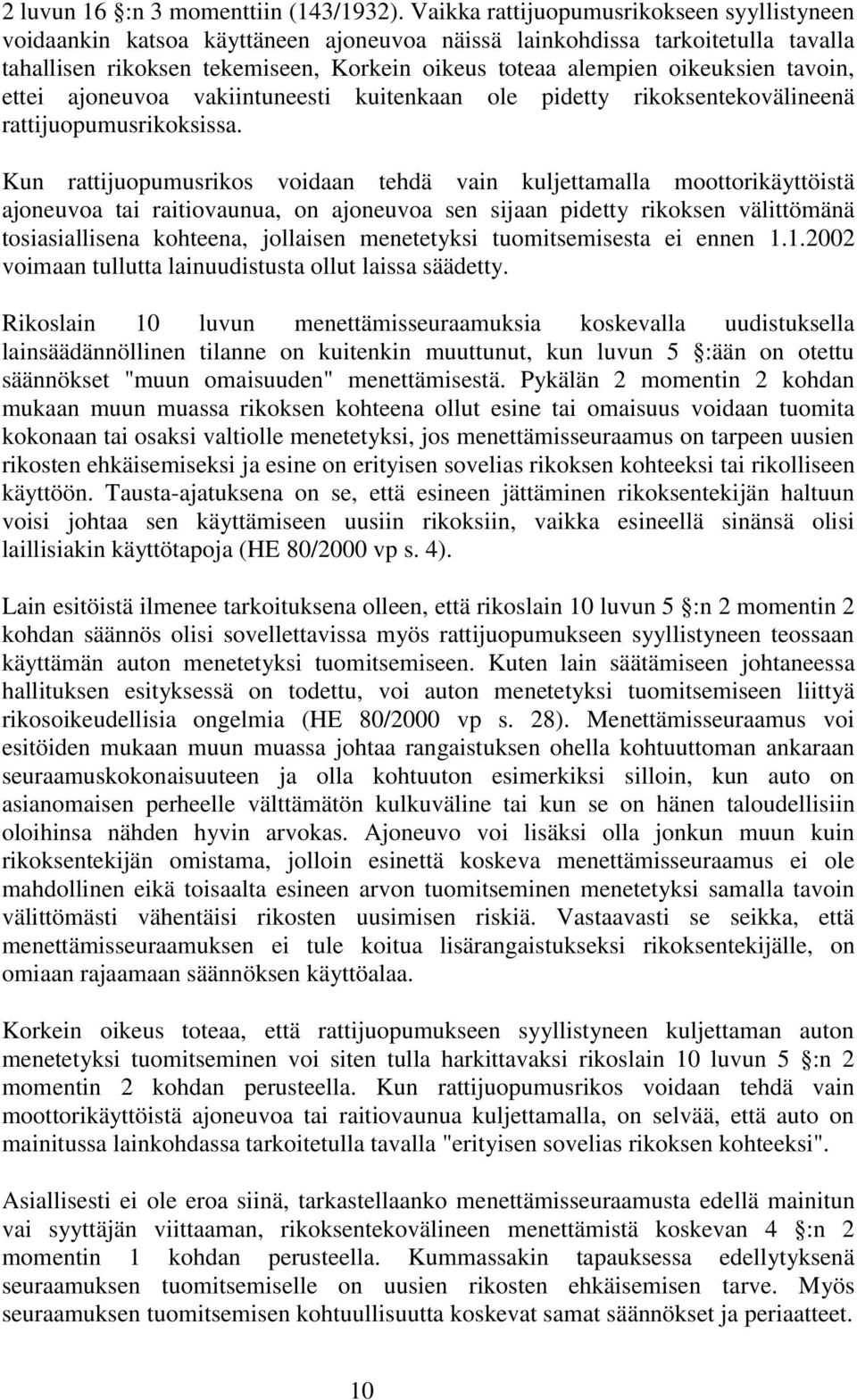 tavoin, ettei ajoneuvoa vakiintuneesti kuitenkaan ole pidetty rikoksentekovälineenä rattijuopumusrikoksissa.