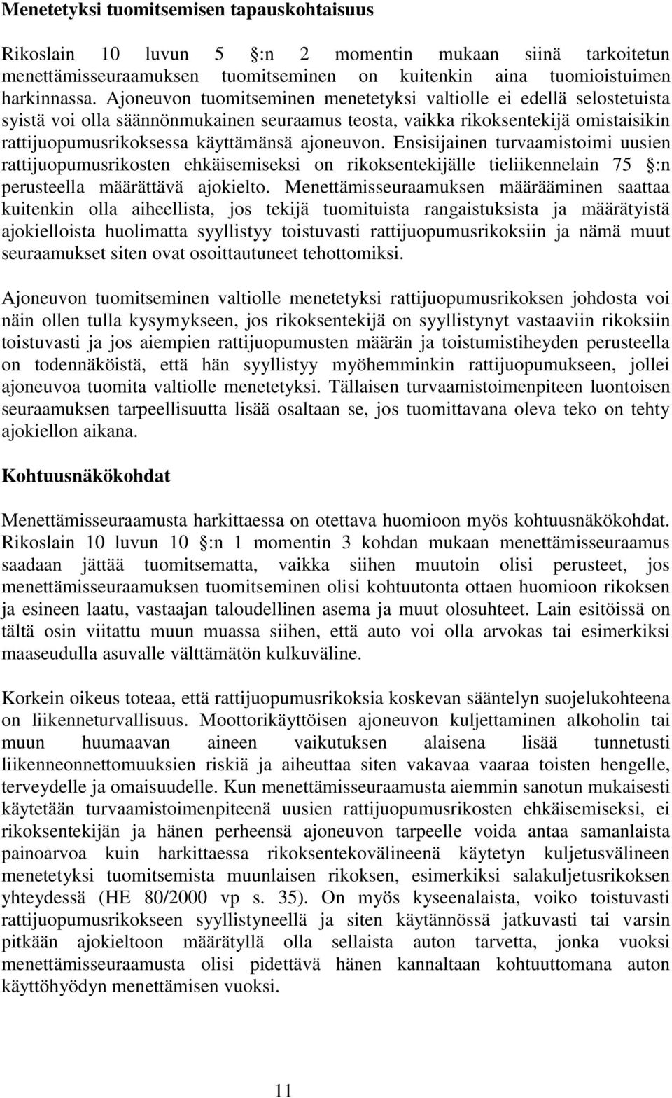 ajoneuvon. Ensisijainen turvaamistoimi uusien rattijuopumusrikosten ehkäisemiseksi on rikoksentekijälle tieliikennelain 75 :n perusteella määrättävä ajokielto.