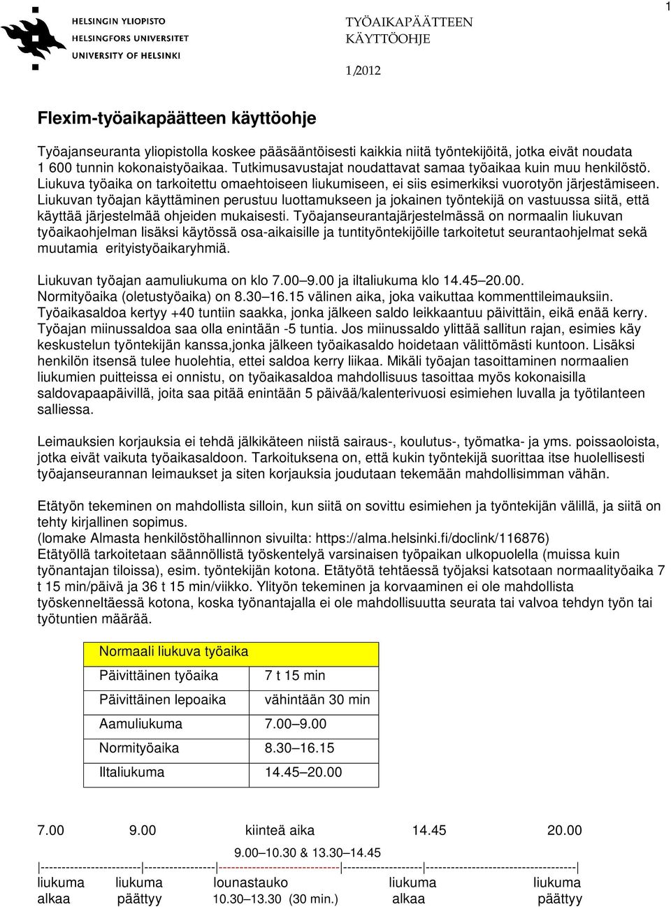 Liukuvan työajan käyttäminen perustuu luottamukseen ja jokainen työntekijä on vastuussa siitä, että käyttää järjestelmää ohjeiden mukaisesti.