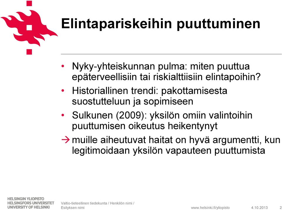 Historiallinen trendi: pakottamisesta suostutteluun ja sopimiseen Sulkunen (2009): yksilön