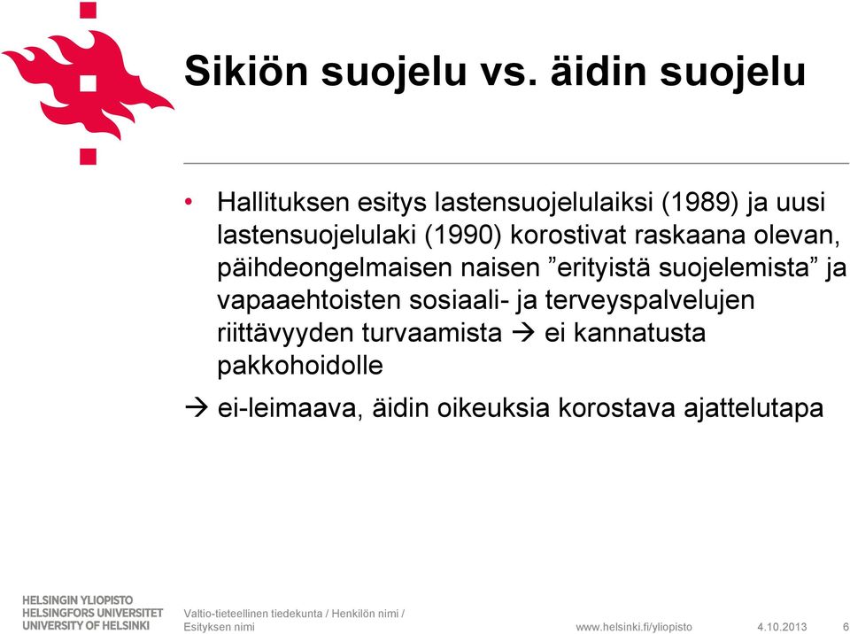 (1990) korostivat raskaana olevan, päihdeongelmaisen naisen erityistä suojelemista ja