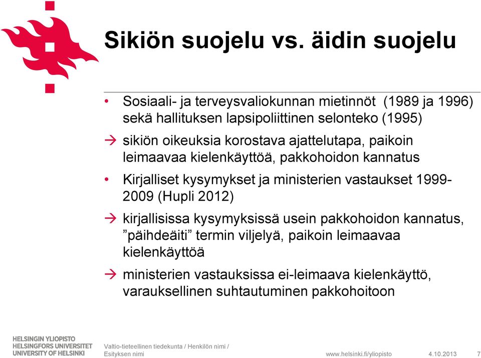 oikeuksia korostava ajattelutapa, paikoin leimaavaa kielenkäyttöä, pakkohoidon kannatus Kirjalliset kysymykset ja ministerien