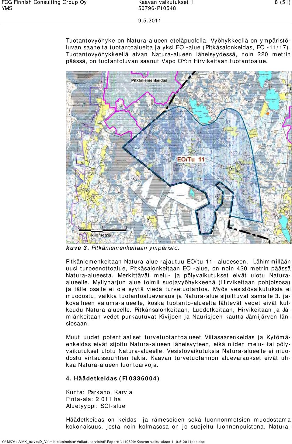 Tuotantovyöhykkeellä aivan Natura-alueen läheisyydessä, noin 220 metrin päässä, on tuotantoluvan saanut Vapo OY:n Hirvikeitaan tuotantoalue. kuva 3. Pitkäniemenkeitaan ympäristö.