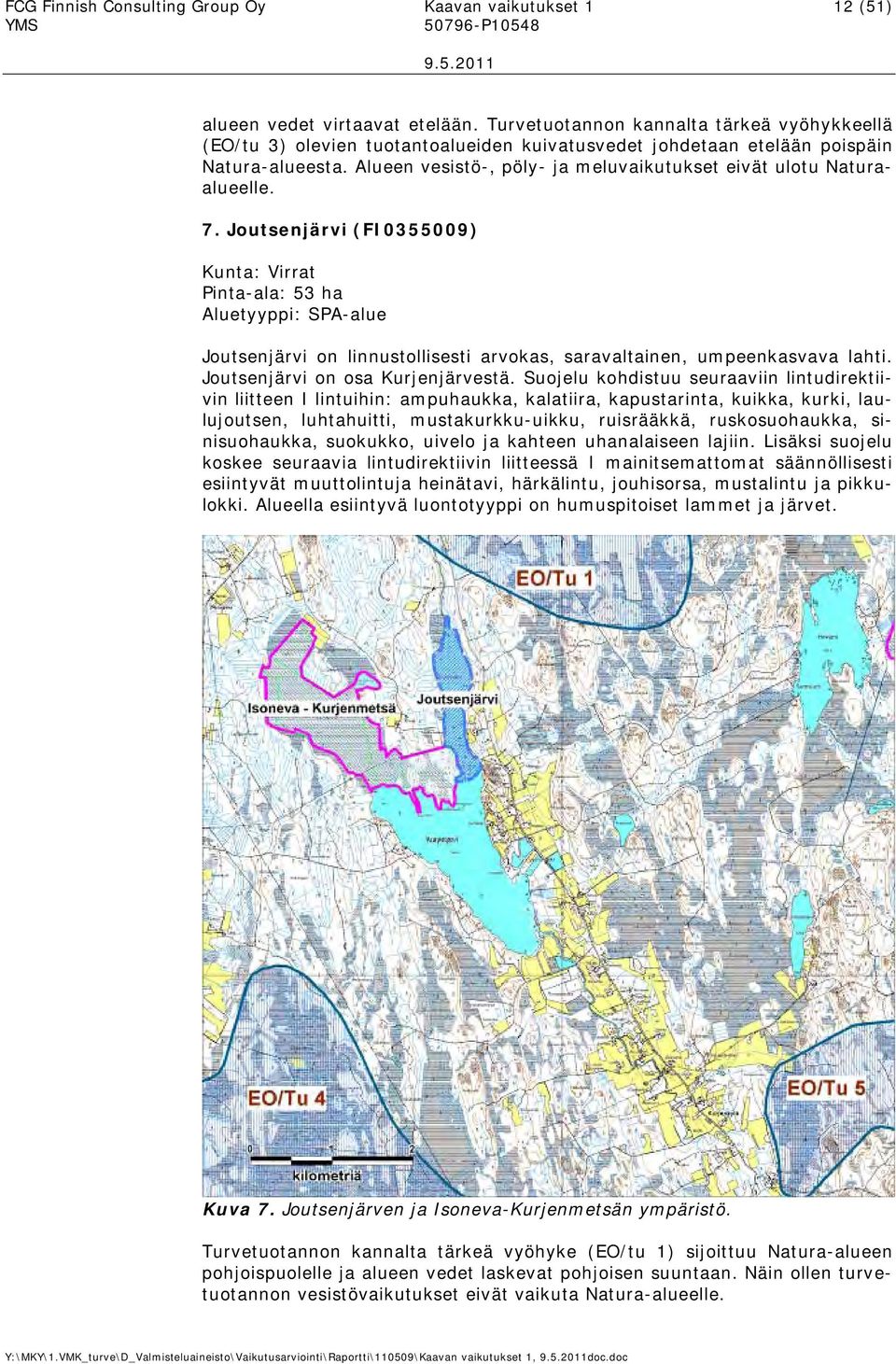 7. Joutsenjärvi (FI0355009 Kunta: Virrat Pinta-ala: 53 ha Aluetyyppi: SPA-alue Joutsenjärvi on linnustollisesti arvokas, saravaltainen, umpeenkasvava lahti. Joutsenjärvi on osa Kurjenjärvestä.