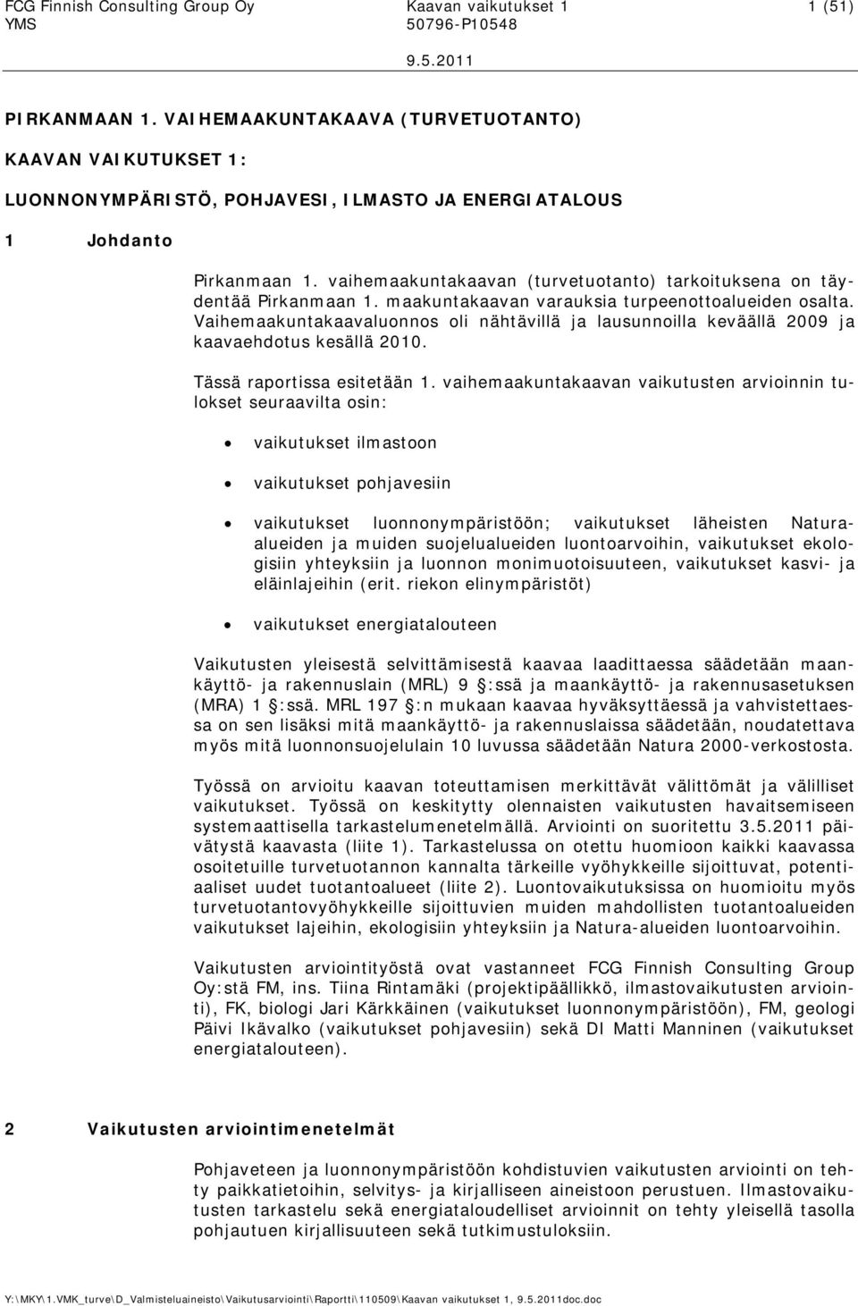 vaihemaakuntakaavan (turvetuotanto tarkoituksena on täydentää Pirkanmaan 1. maakuntakaavan varauksia turpeenottoalueiden osalta.