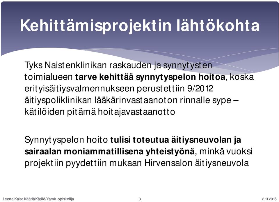 kätilöiden pitämä hoitajavastaanotto Synnytyspelon hoito tulisi toteutua äitiysneuvolan ja sairaalan moniammatillisena