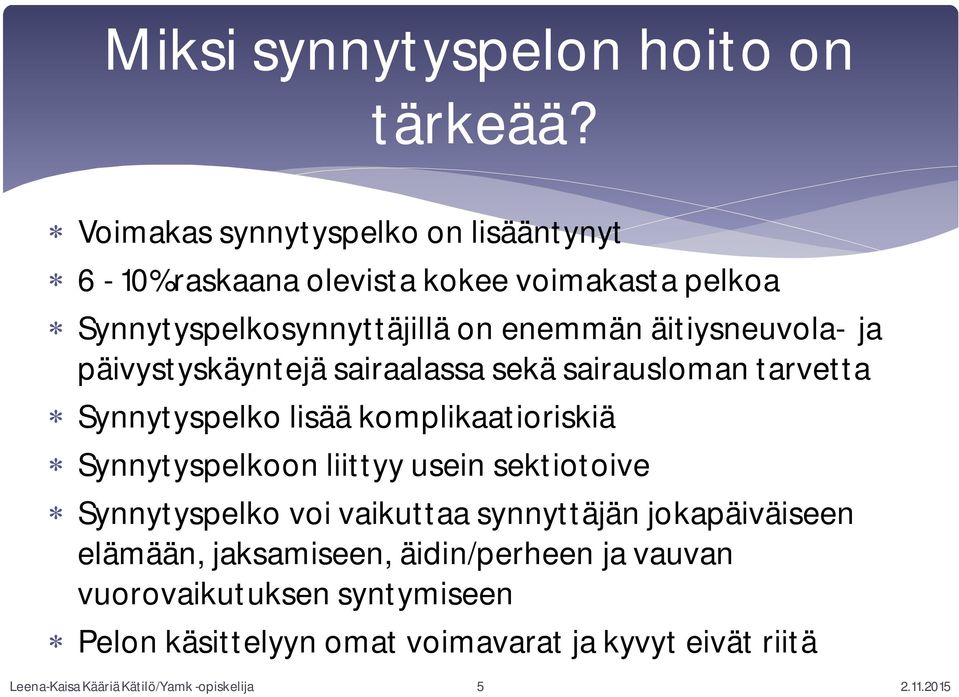 äitiysneuvola- ja päivystyskäyntejä sairaalassa sekä sairausloman tarvetta Synnytyspelko lisää komplikaatioriskiä Synnytyspelkoon