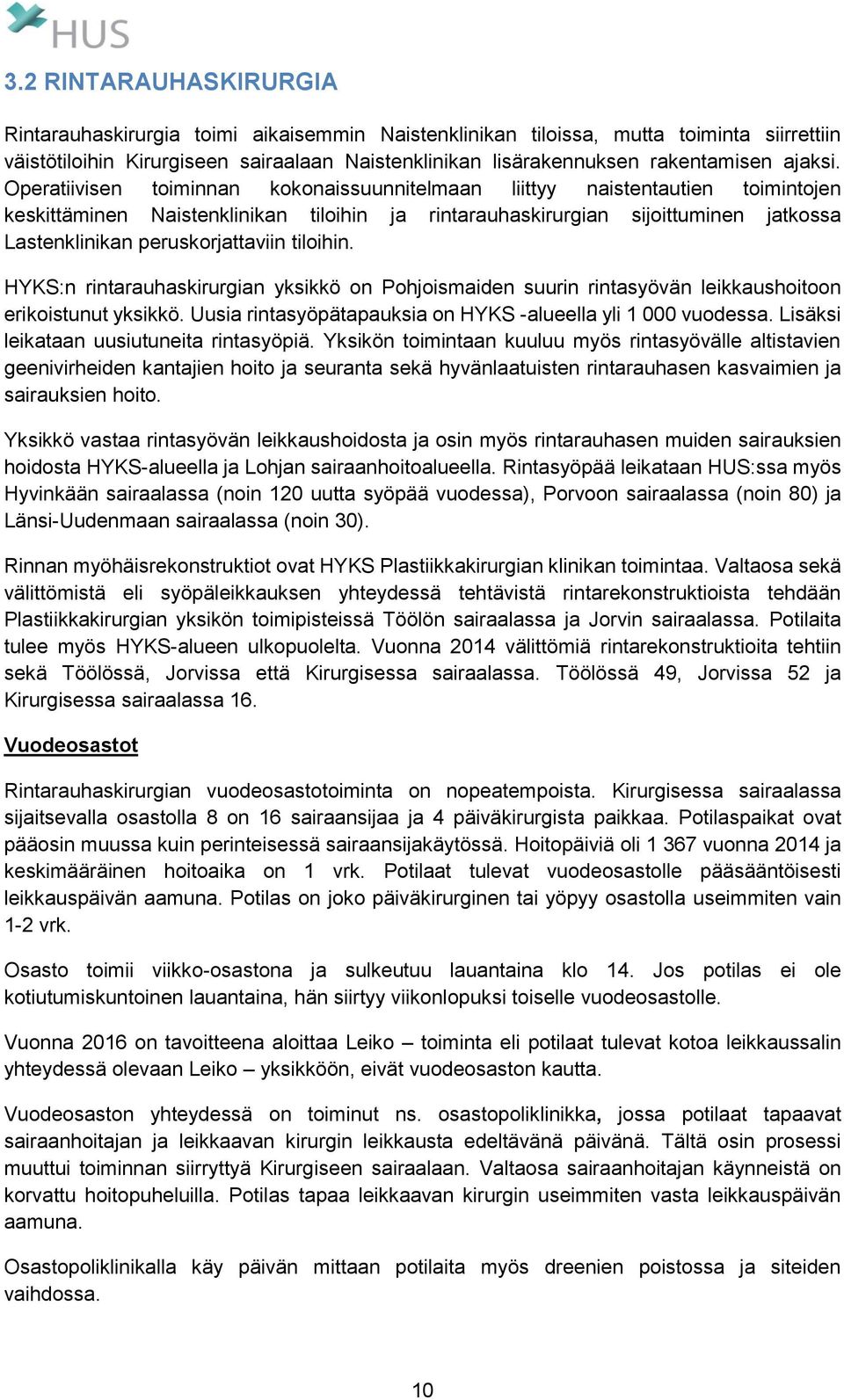 Operatiivisen toiminnan kokonaissuunnitelmaan liittyy naistentautien toimintojen keskittäminen Naistenklinikan tiloihin ja rintarauhaskirurgian sijoittuminen jatkossa Lastenklinikan peruskorjattaviin