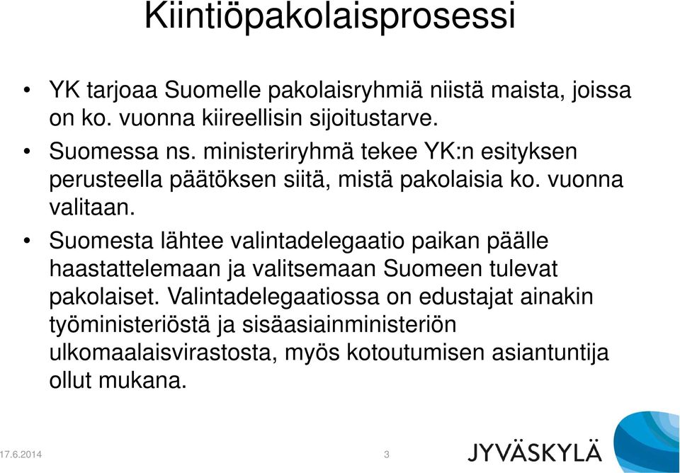 Suomesta lähtee valintadelegaatio paikan päälle haastattelemaan ja valitsemaan Suomeen tulevat pakolaiset.