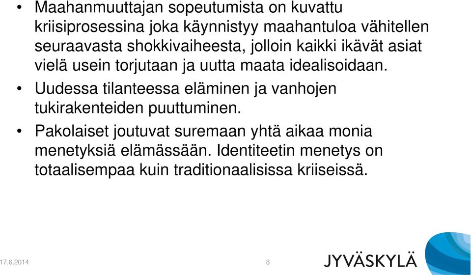 Uudessa tilanteessa eläminen ja vanhojen tukirakenteiden puuttuminen.