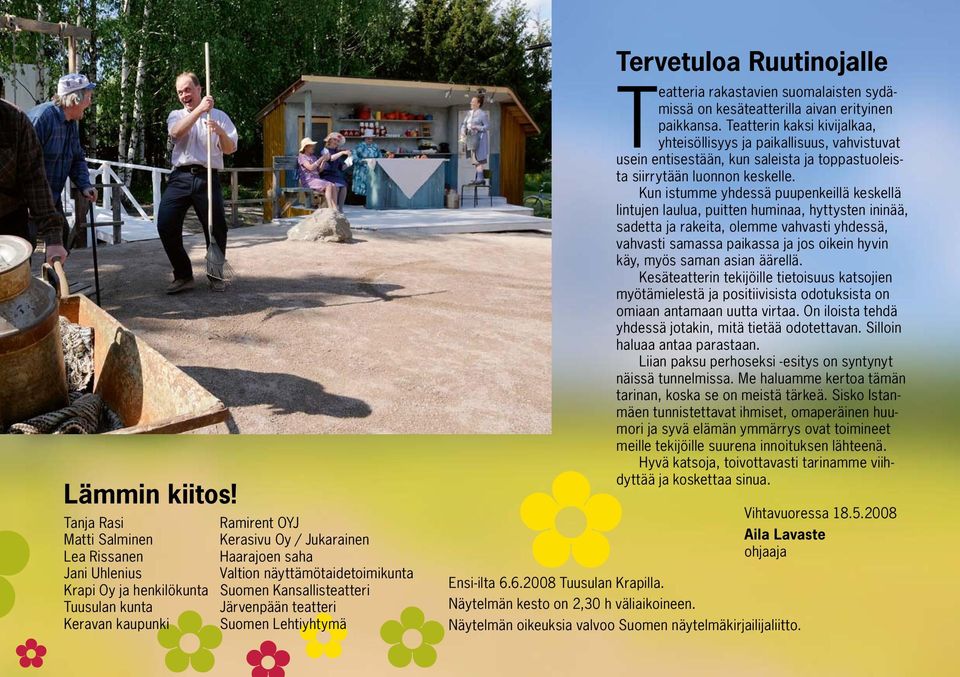 Suomen Kansallisteatteri Järvenpään teatteri Suomen Lehtiyhtymä Tervetuloa Ruutinojalle Teatteria rakastavien suomalaisten sydämissä on kesäteatterilla aivan erityinen paikkansa.