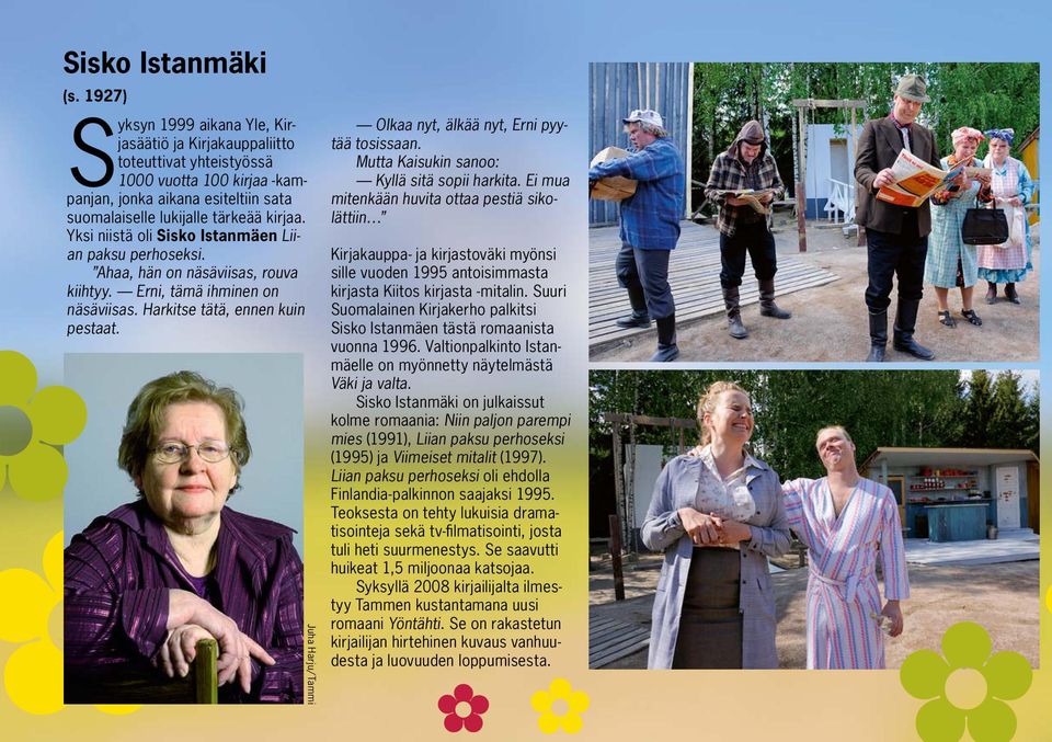 Yksi niistä oli Sisko Istanmäen Liian paksu perhoseksi. Ahaa, hän on näsäviisas, rouva kiihtyy. Erni, tämä ihminen on näsäviisas. Harkitse tätä, ennen kuin pestaat.